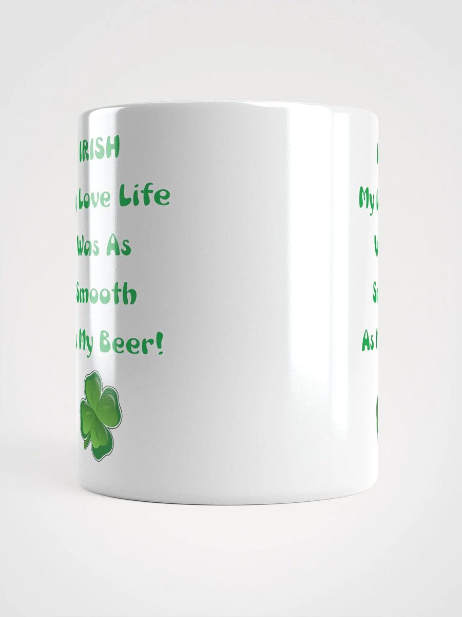 Irish My Love Life Was As Smooth As My Beer Funny White Mug product image (15)