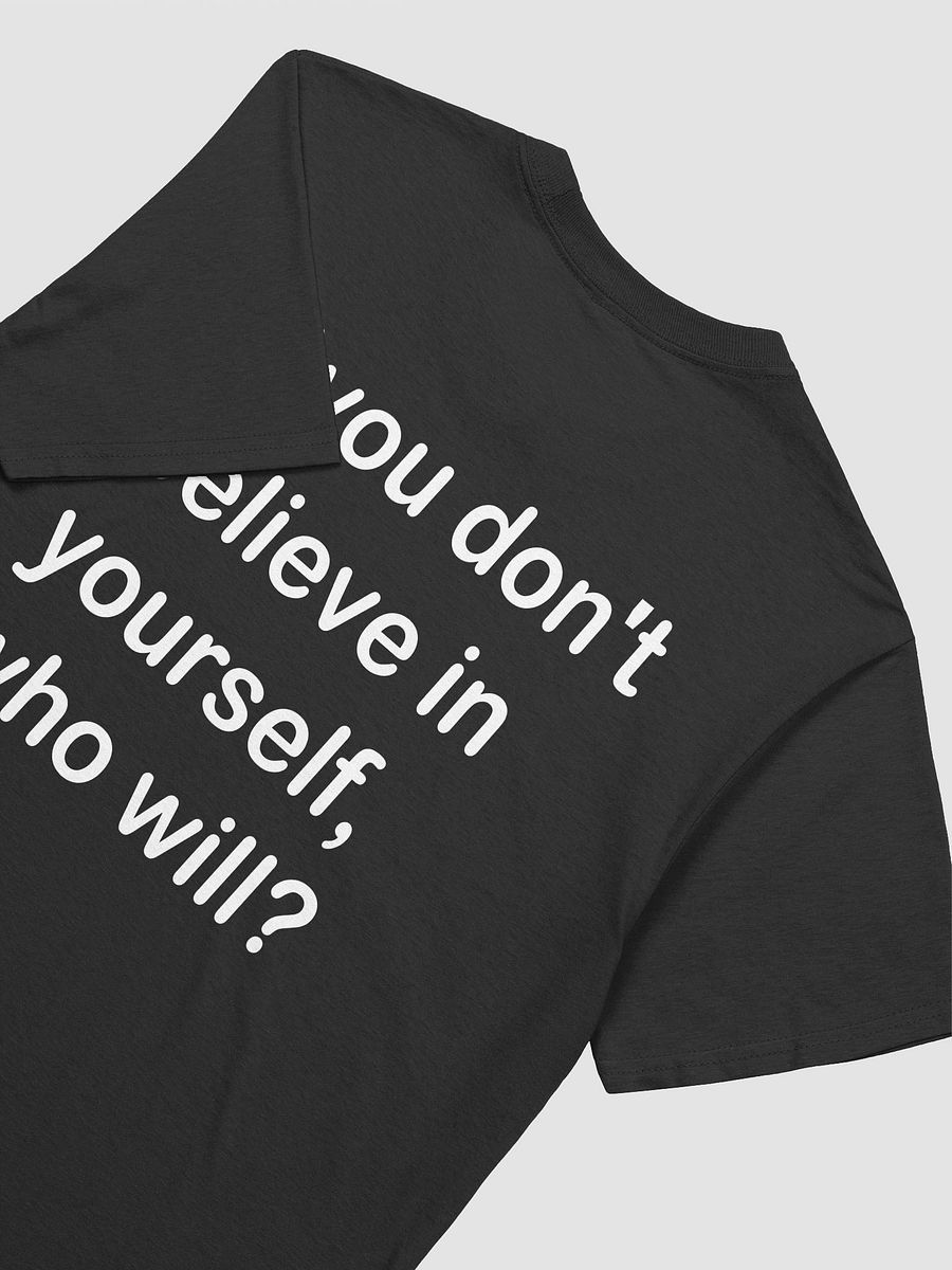 if you don't believe in yourself, who will? - Softstyle T-Shirt product image (3)