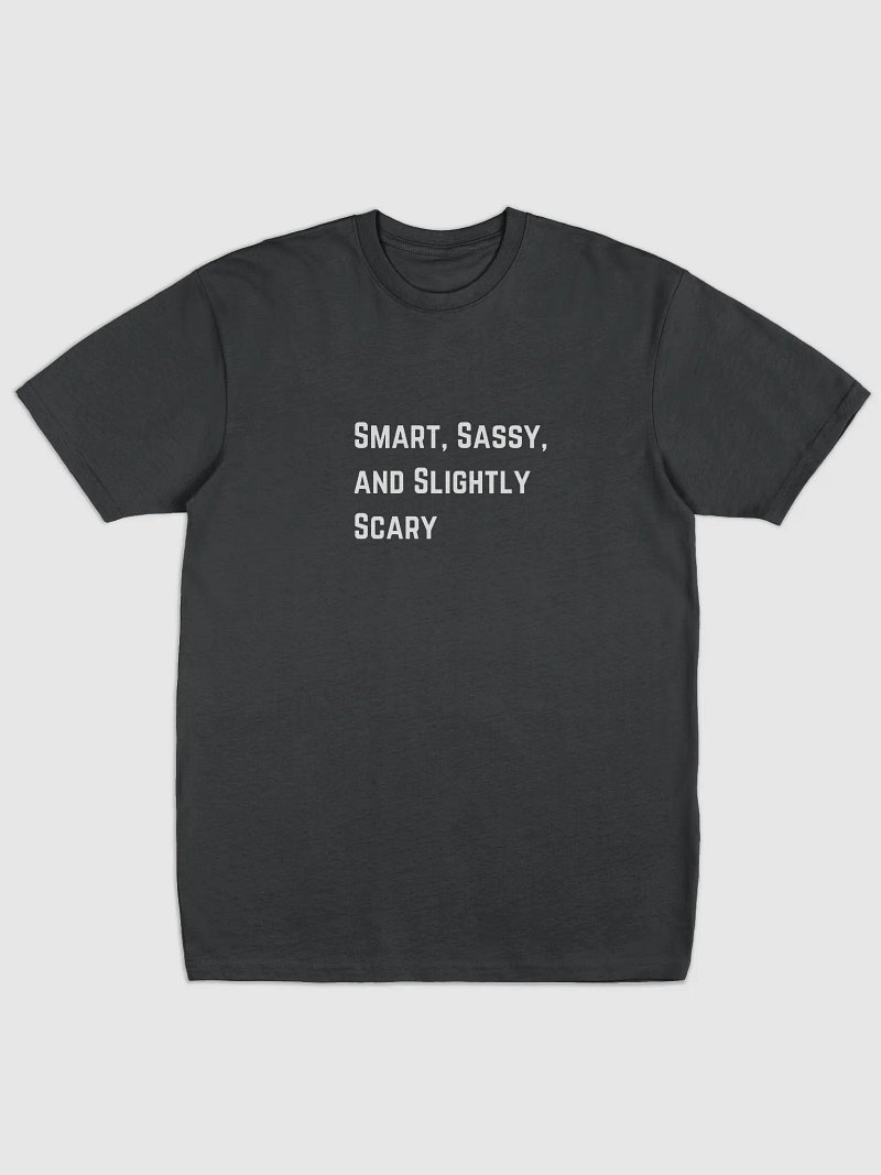 Smart, Sassy, and Slightly Scary T-shirt