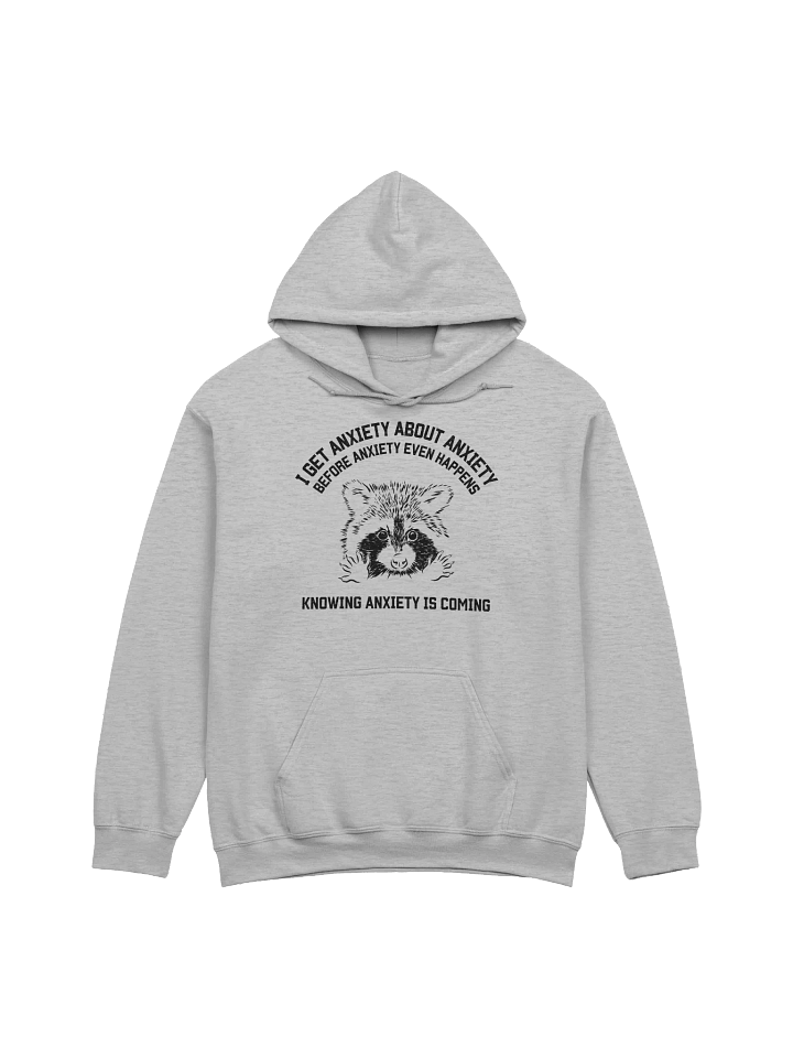 I Get Anxiety About Anxiety Raccoon Hoodie product image (1)