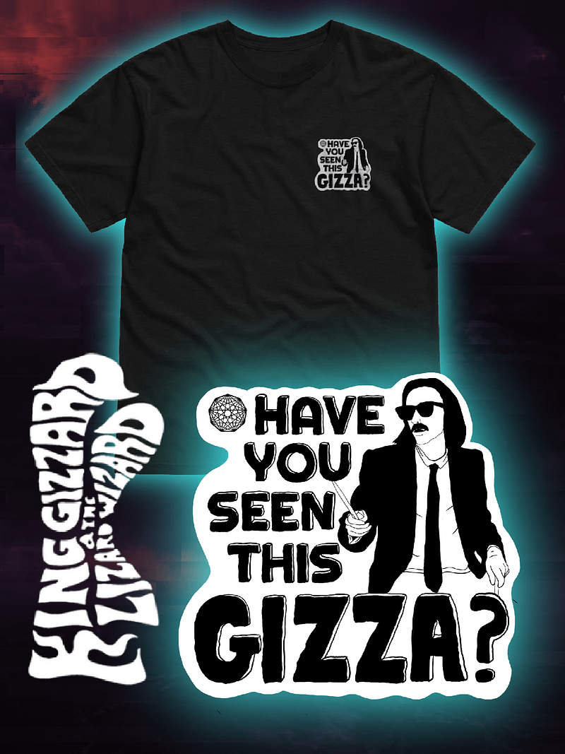 HAVE YOU SEEN THIS GIZZA T-SHIRT