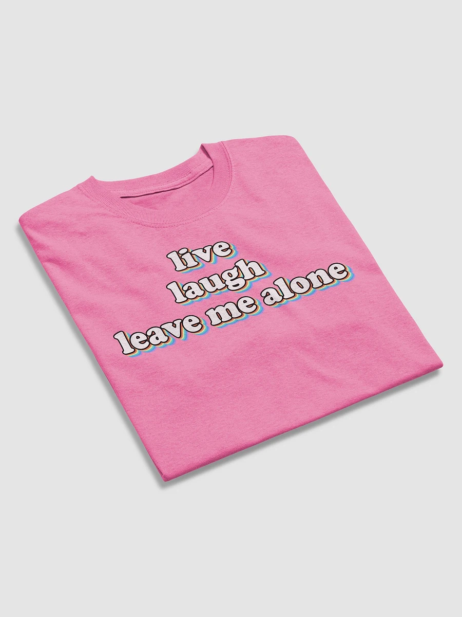 Live, Laugh, Leave Me Alone T-shirt product image (15)