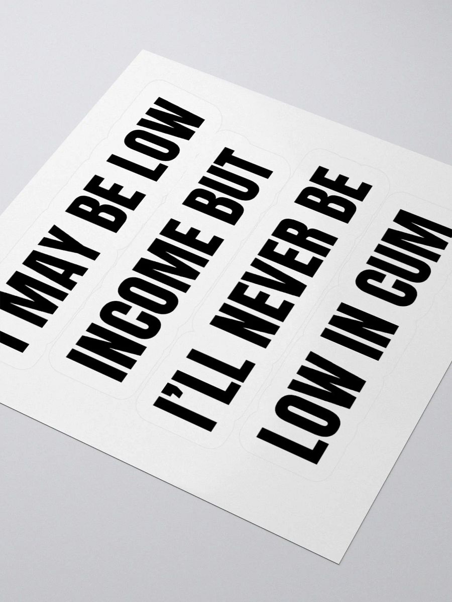 I May Be Low Income But I'll Never Be Low In Cum Sticker product image (3)
