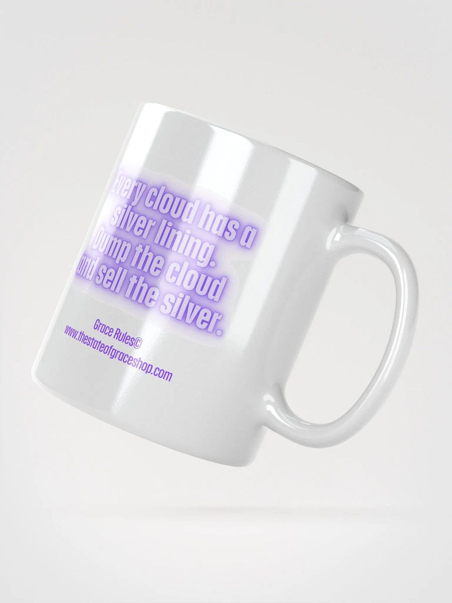 FUNNY MUGS 4 U “Every cloud has a silver lining. Dump the cloud. Sell the silver.” product image (2)