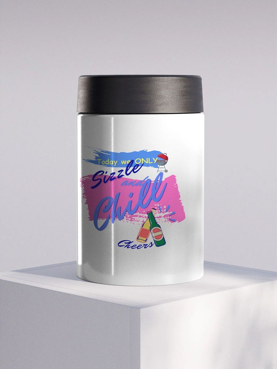 Stainless steel Koozie for your summer parties.   ‘Today we only Sizzle and chill’ design product image (1)