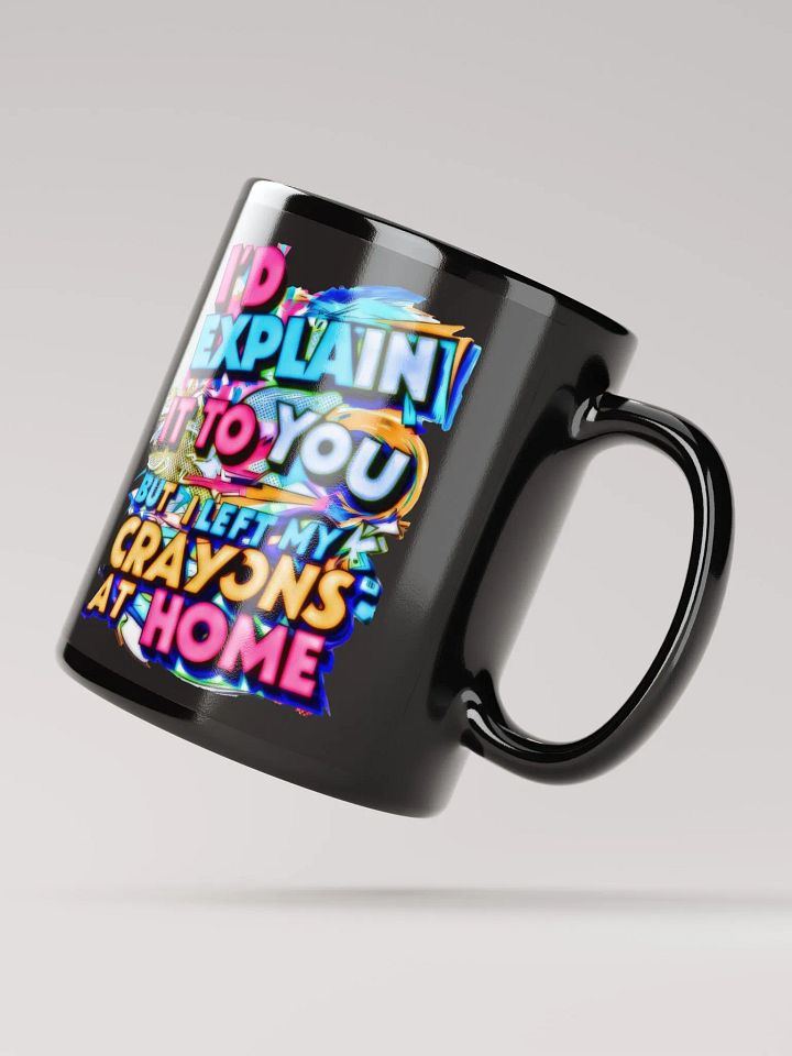 I'd Explain It To You But I Left My Crayons At Home H001 product image (2)