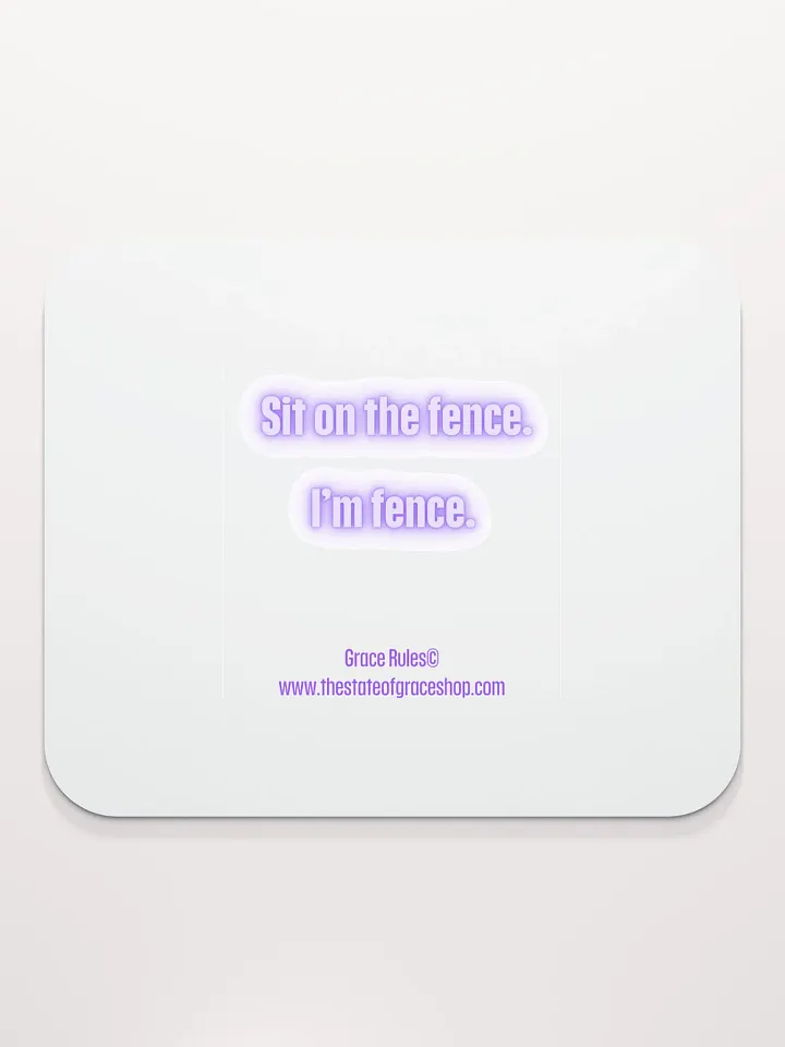 FUNNY DESK MATS 4 U - “Sit on the fence. I’m fence.” product image (2)