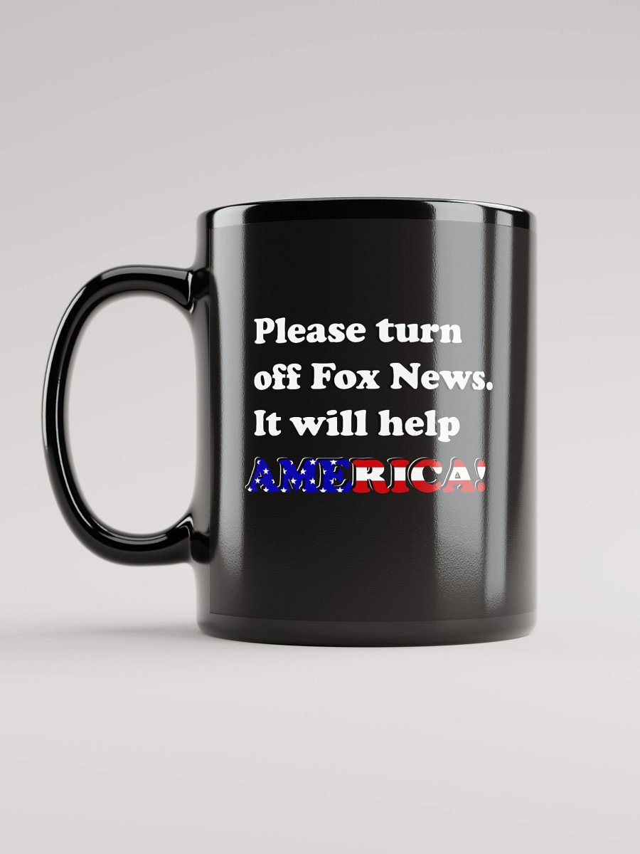 Please Turn Off Fox News. It Will Help America! (White) - Black Mug product image (3)