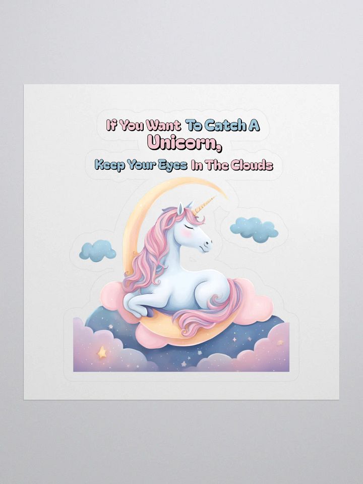 If You Want To Catch A Unicorn, Keep Your Eyes In The Clouds Sticker product image (1)