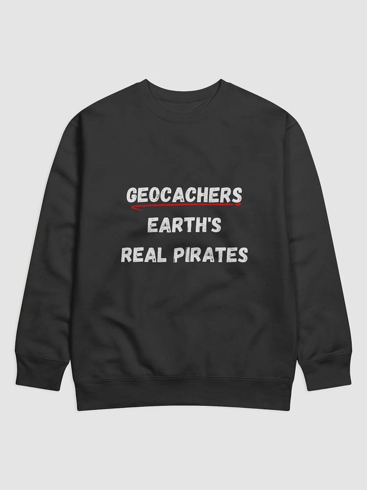 Geocachers: Earth's Real Pirates - Stylish Geocaching Sweatshirt for Adventurers and Treasure Hunters product image (1)