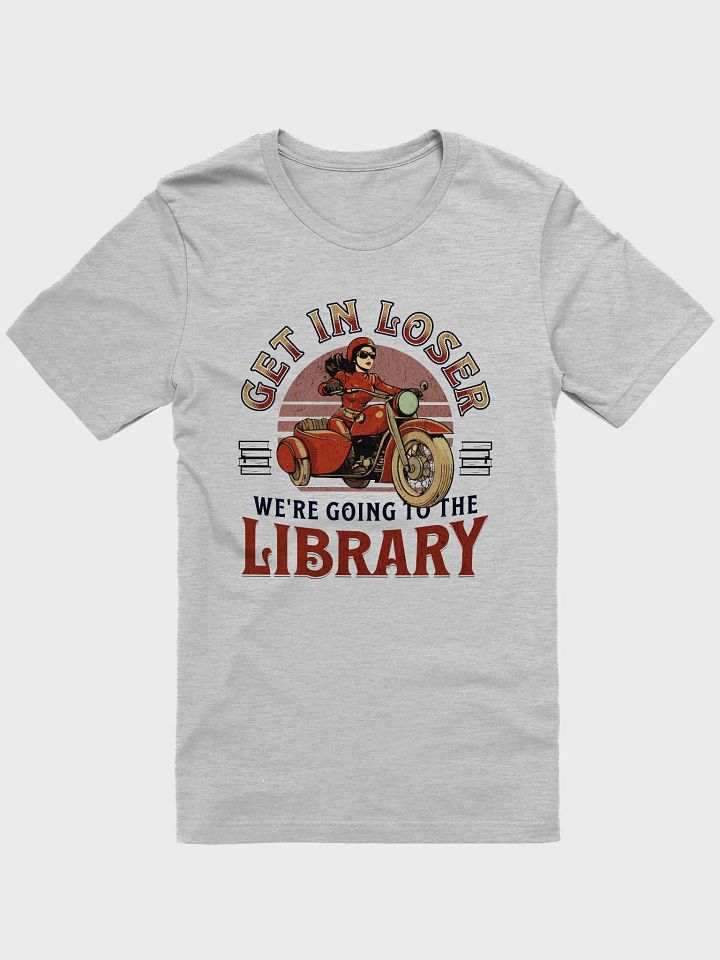 Funny Library Shirt - Get In Loser We're Going to the Library product image (1)