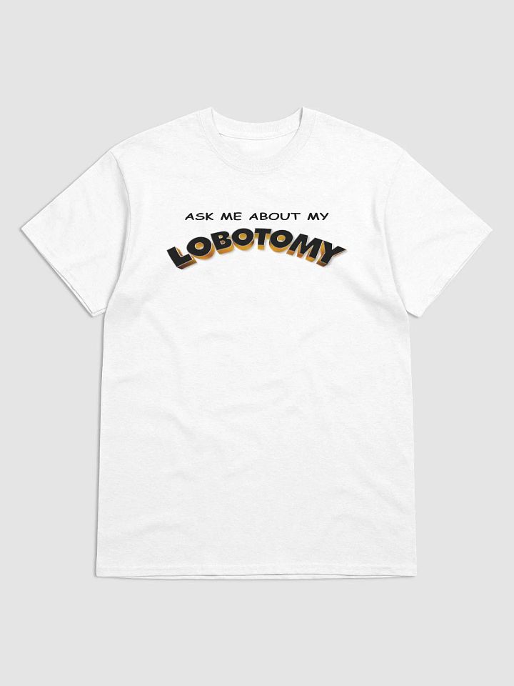 Ask me about my lobotomy T-shirt product image (1)