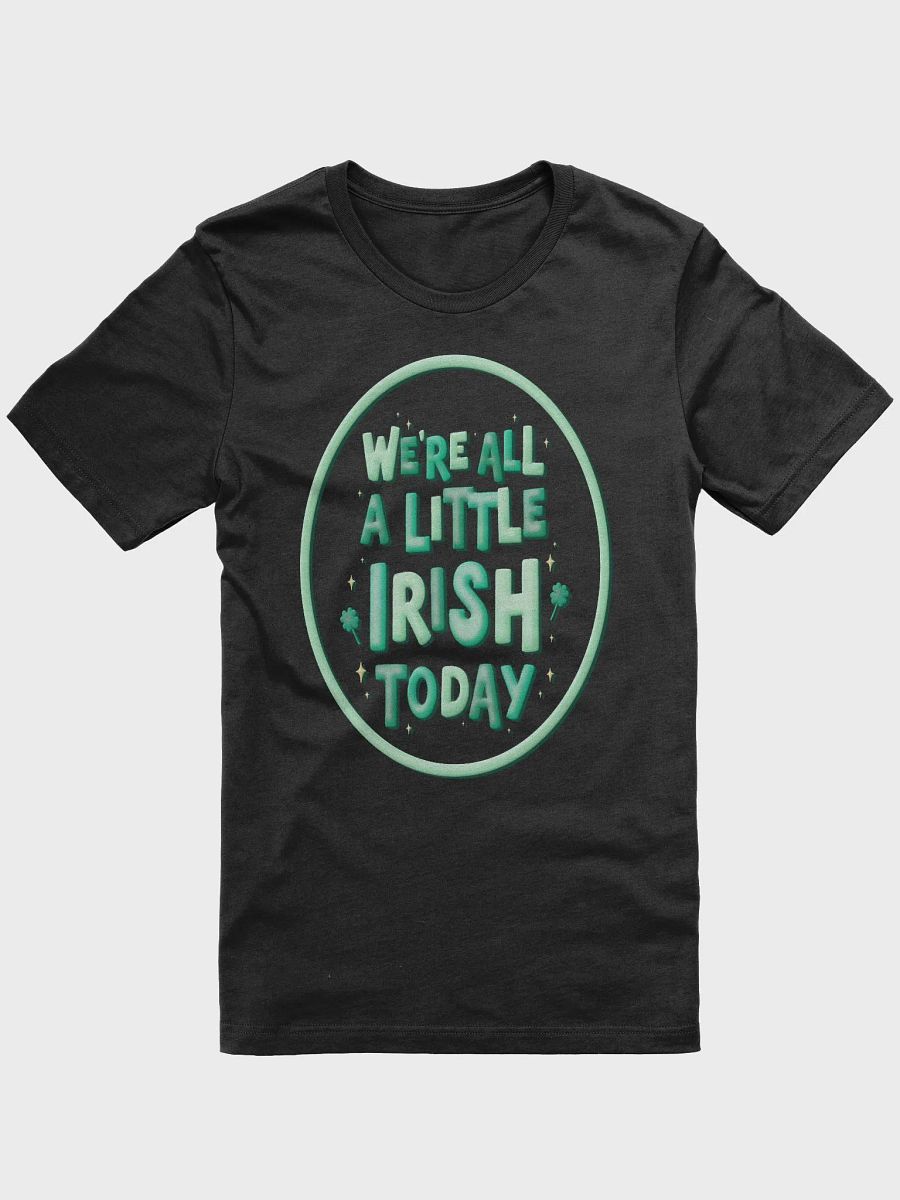 We're All a Little Irish Today T-shirt product image (2)