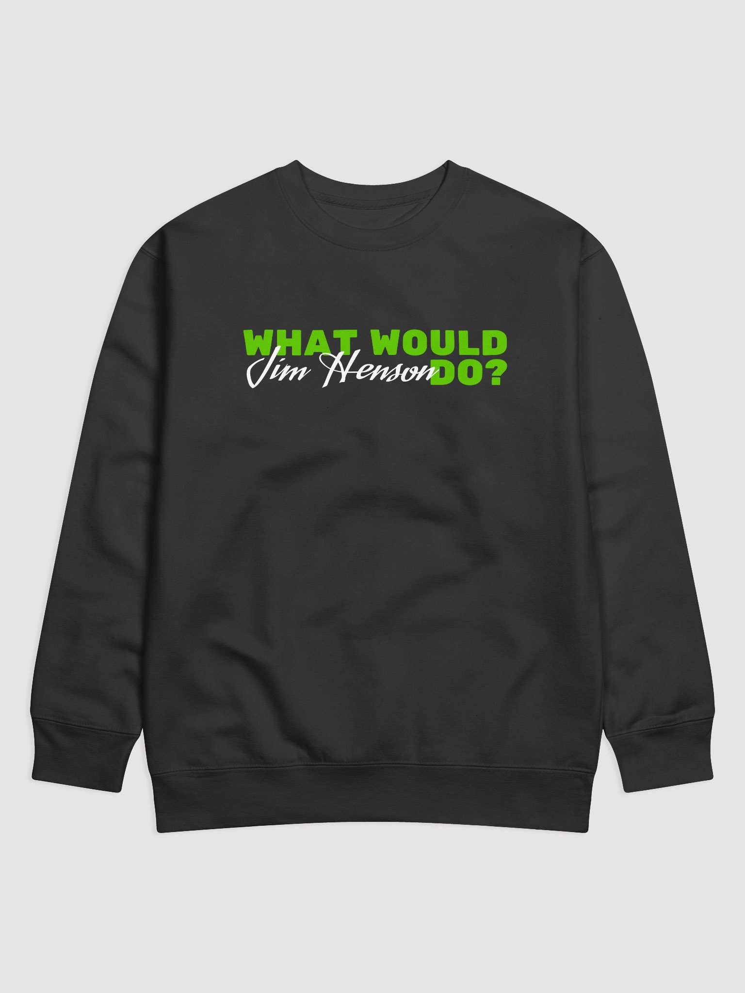 What WOuld Jim Henson Do? Sweatshirt product image (1)