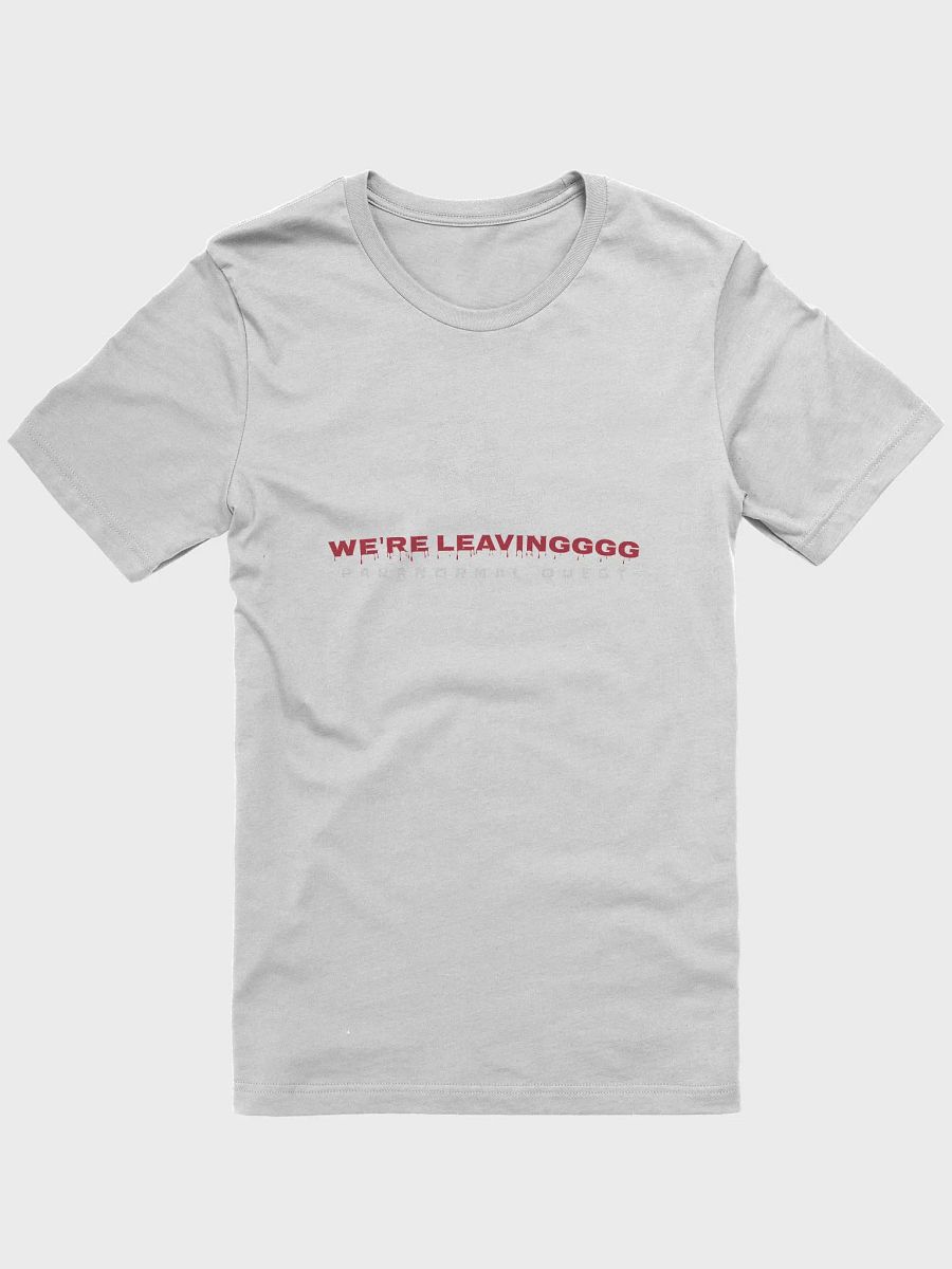 We're Leaving T-Shirt product image (1)