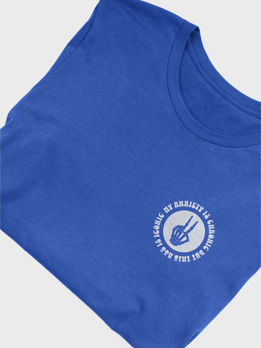 'My Anxiety is Chronic, but this A** is Iconic' Tee product image (72)