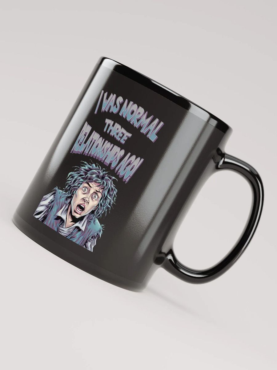 I Was Normal Three Relationships Ago! Funny Black Mug product image (4)
