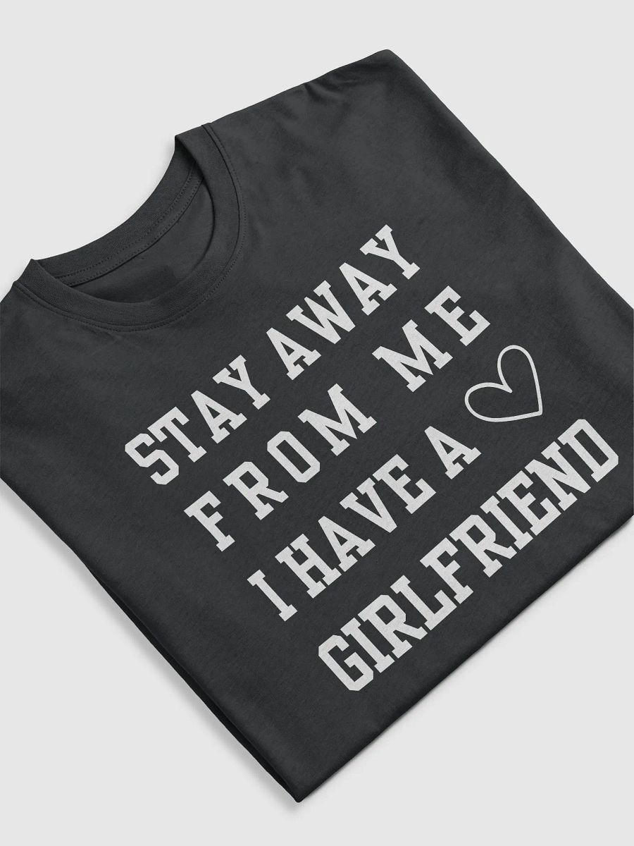 Stay Away From Me I Have A Girlfriend Tee product image (5)