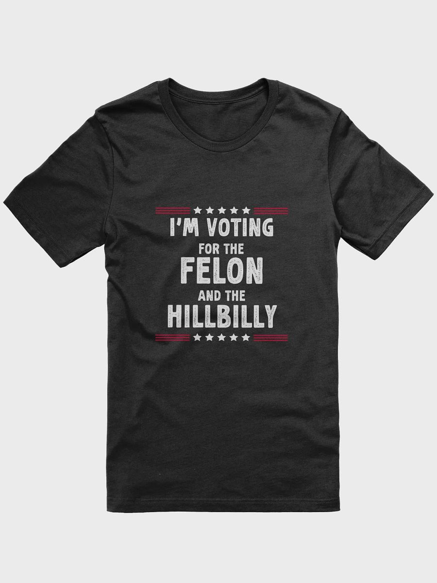 I'm Voting For The Felon And HillBilly T-Shirt | Funny Sarcastic Politics Shirt product image (1)