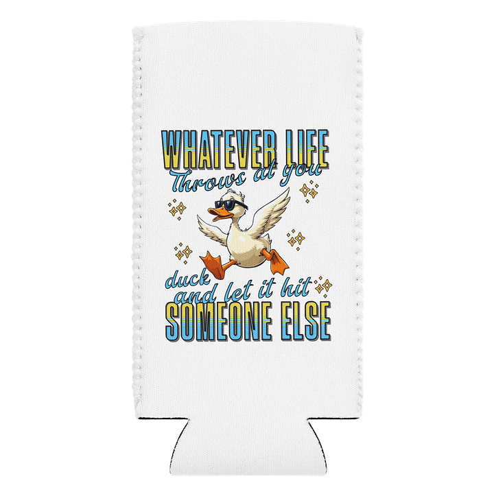 Whatever Life Throws At You Duck And Let It Hit Someone Else Quirky Can Cooler product image (1)