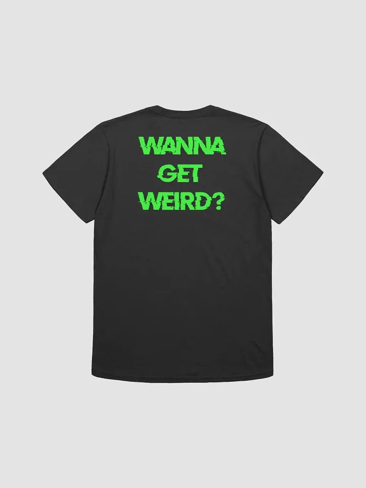 Wanna Get Weird Shirt product image (2)