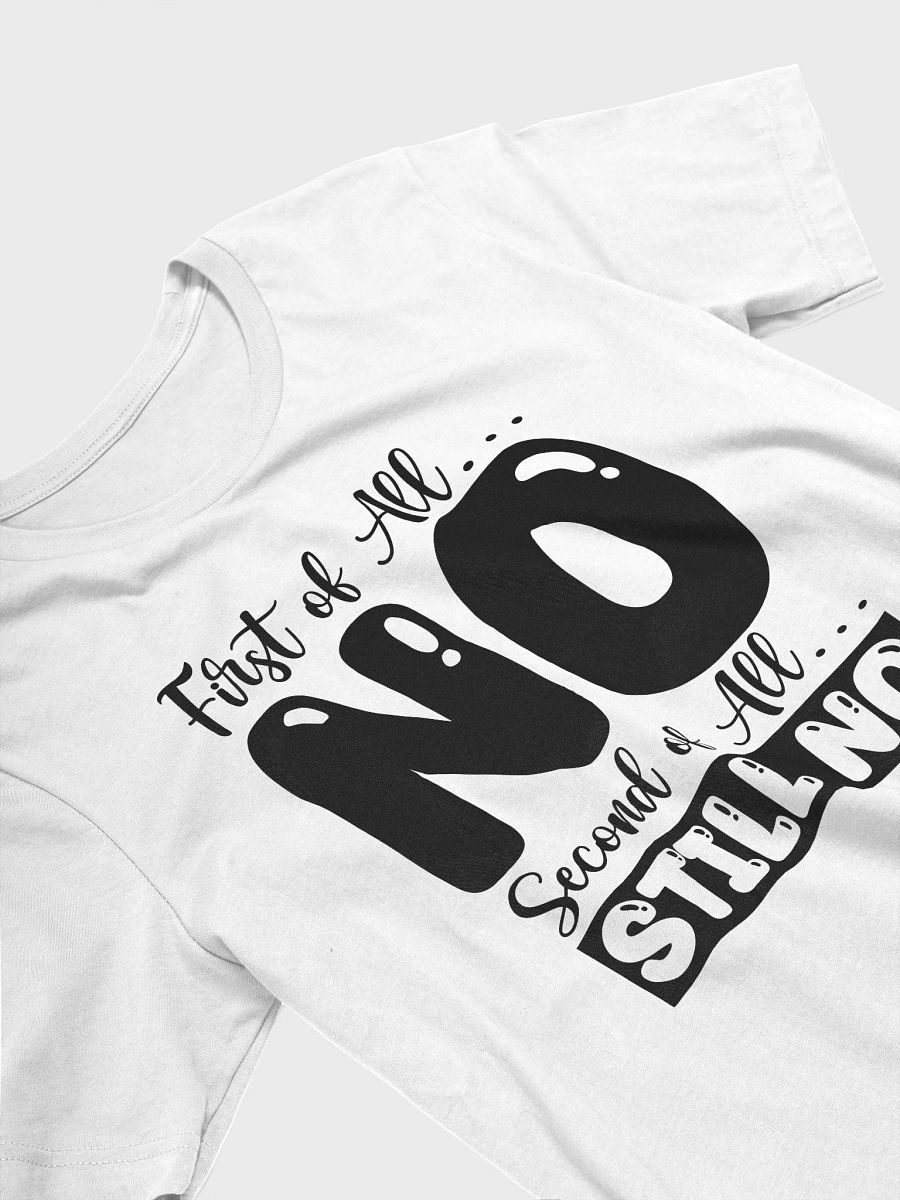 First Of All No.. Second Of All Still No Women White T-Shirt product image (4)