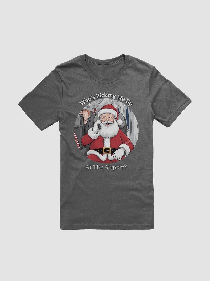 Who's Picking Me Up At The Airport - Funny Santa Claus T-shirt