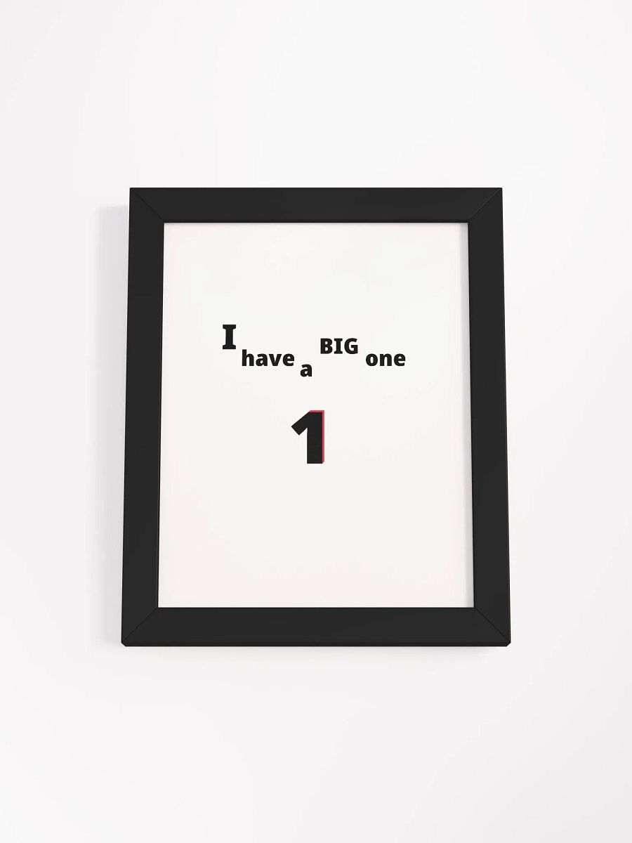 I have a Big One. Big, funny, humor, sarcasm. Cute, funny sayings, funny quote, funny gift, funnytee, one, funny slogan, vintage, retro, product image (1)
