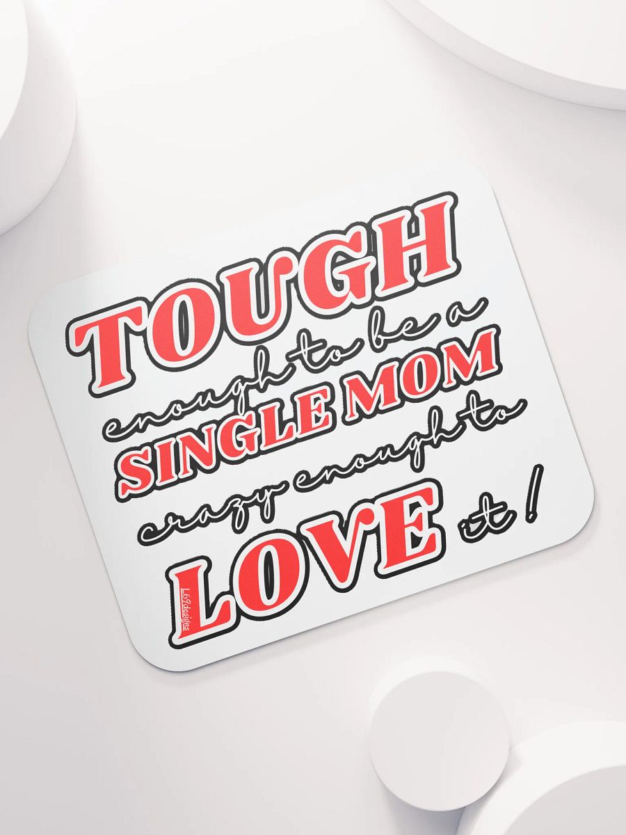 TOUGH ENOUGH TO BE A SINGLE MOM, CRAZY ENOUGH TO LOVE IT! product image (7)