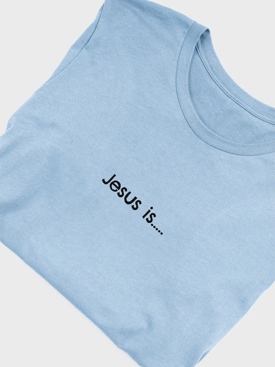 Jesus Is.. Tee Unisex product image (23)