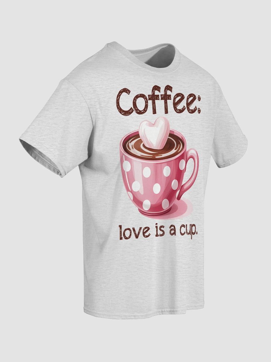 Coffee: Love Is A Cup T-Shirt product image (5)
