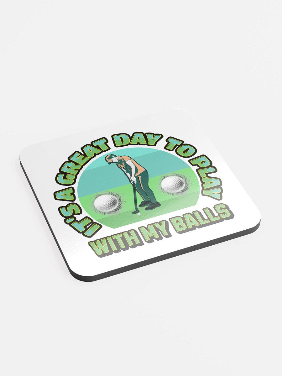 Its A Great Day To Play With My Balls Golfing Swing & Sip Coaster product image (3)