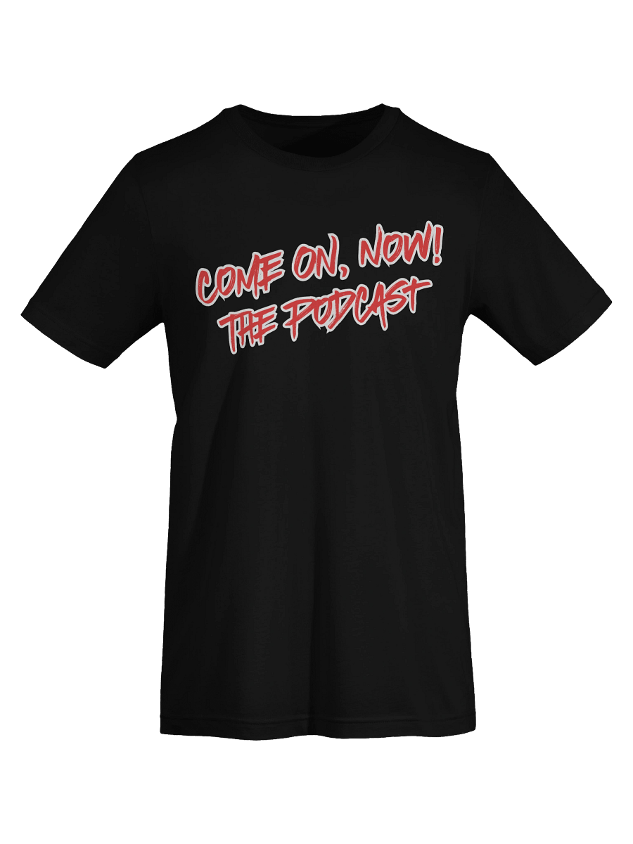 Come ON, Now! The Podcast T-Shirt product image (7)