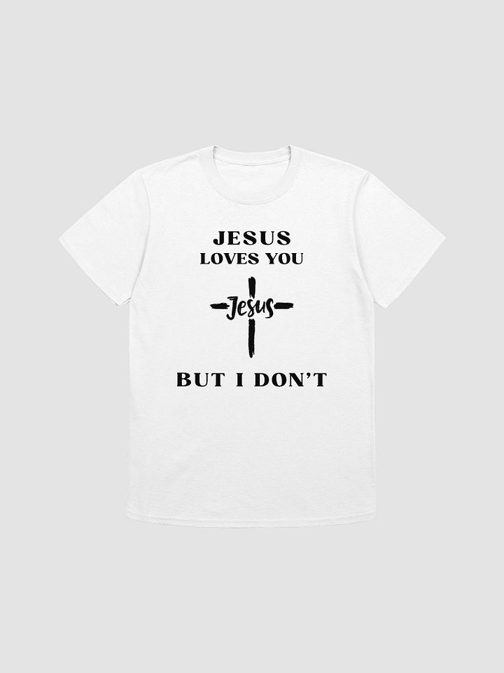 Jesus Loves You But I Don't Unisex T-Shirt V24 product image (7)