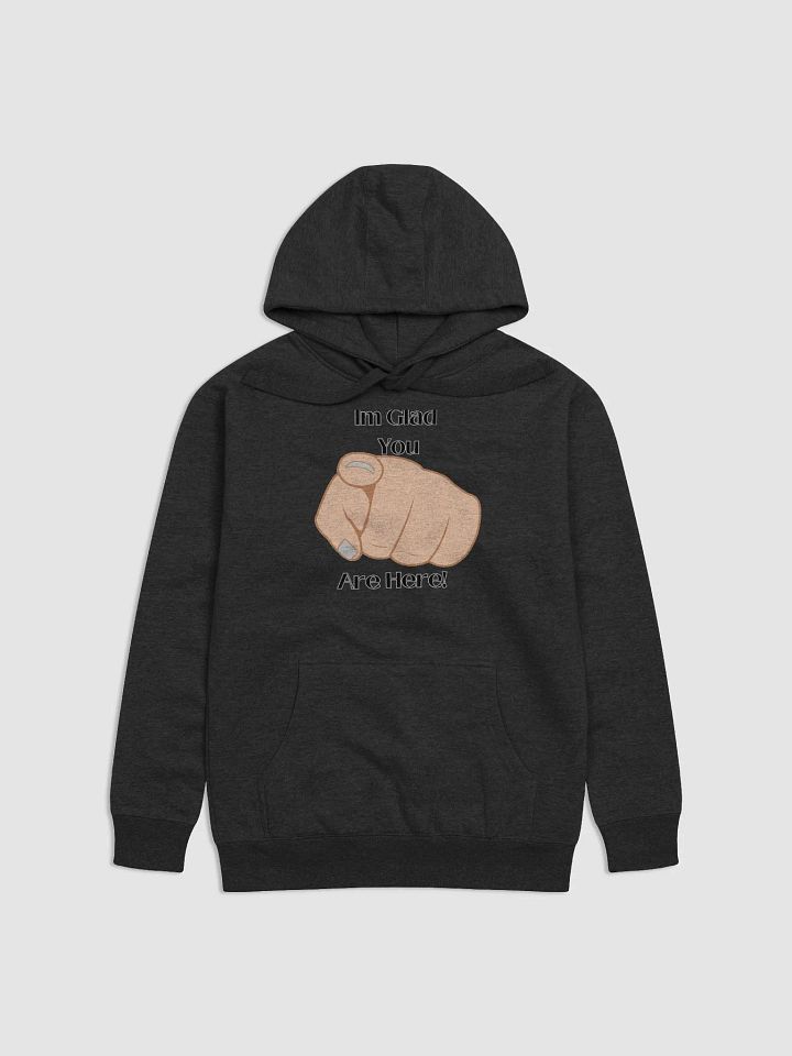 Im glad you are here Hoodie product image (1)