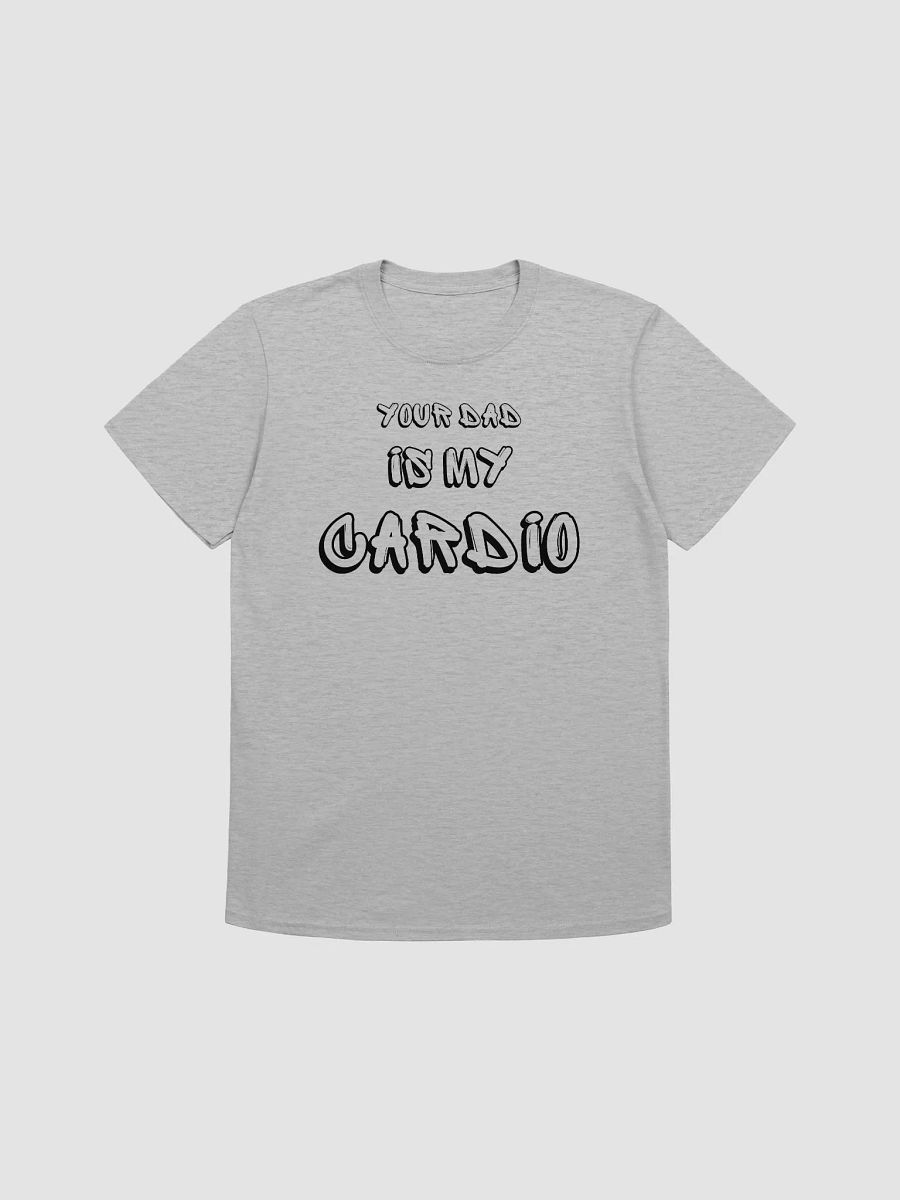 Your Dad Is My Cardio Unisex T-Shirt V13 product image (4)