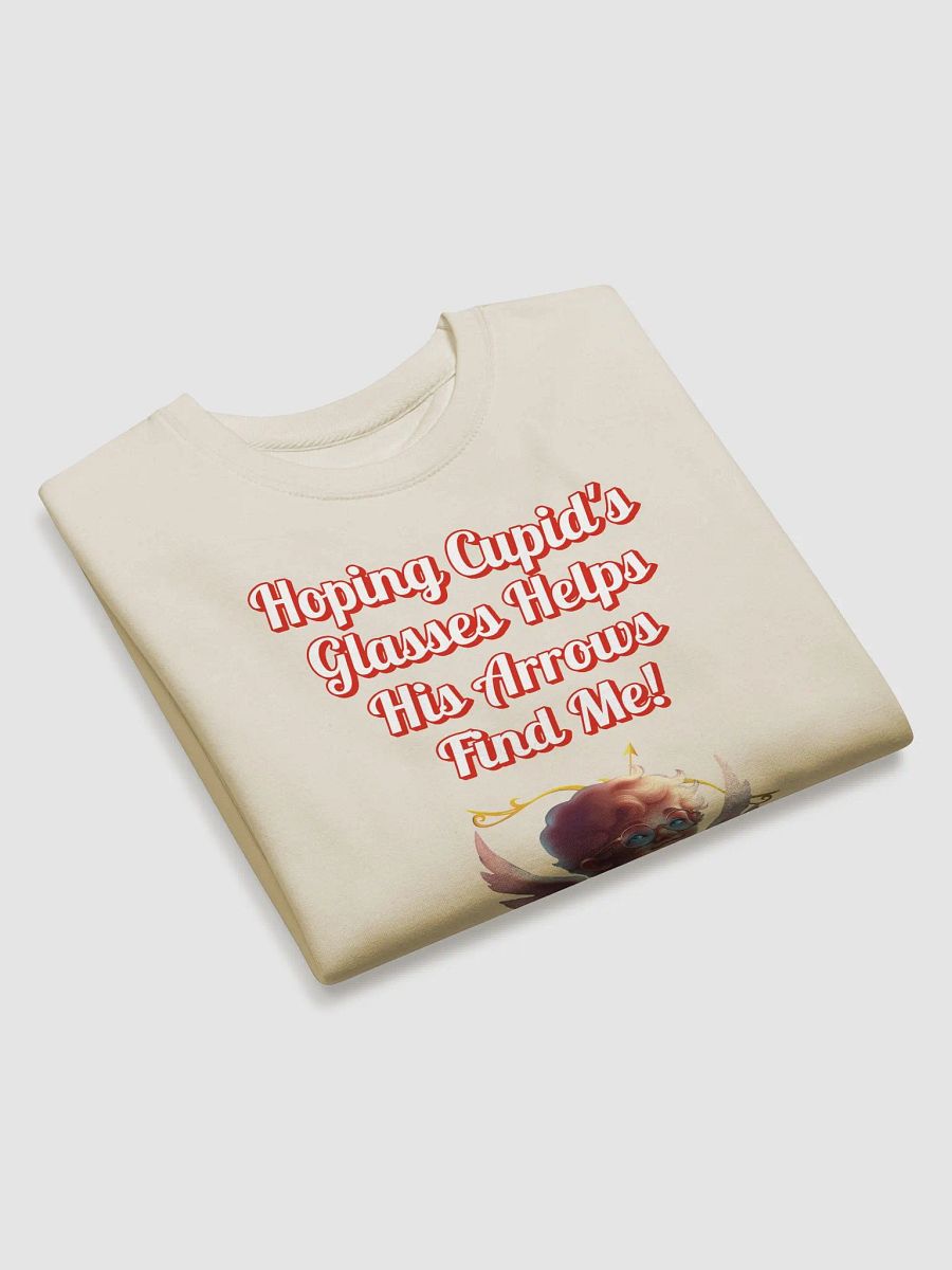 Hoping Cupid's Glasses Helps His Arrows Find Me! Sweatshirt product image (2)