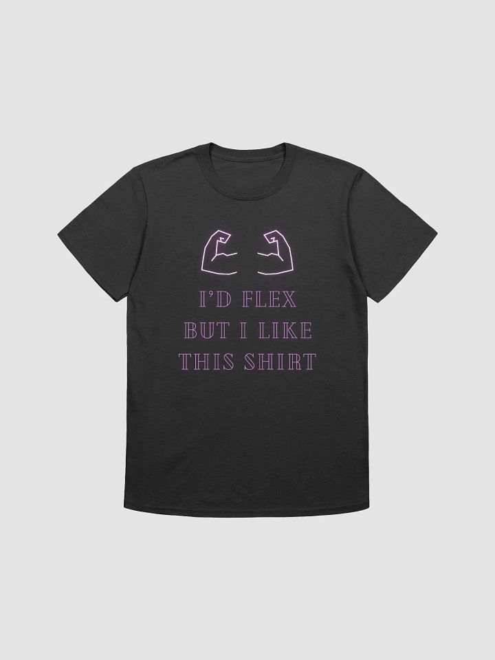 I'd Flex But I like This Shirt Unisex T-Shirt V4 product image (1)