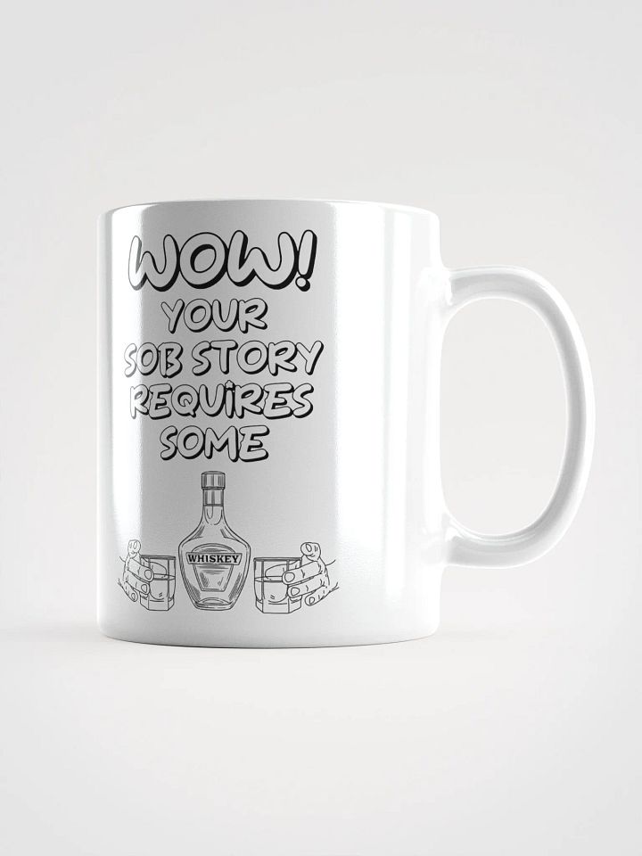 Wow! Your Sob Story Requires Some Whiskey Funny White Mug product image (2)