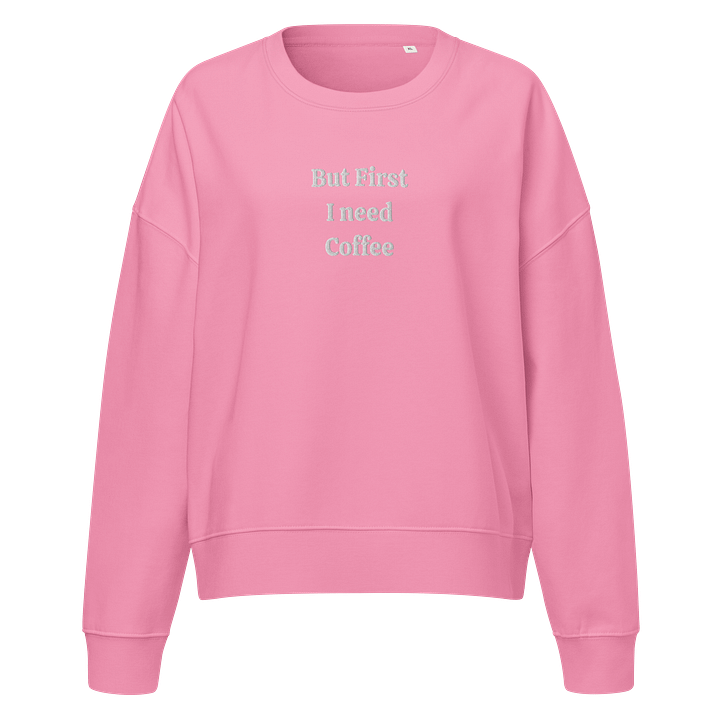 Organic Comfort: But First I Need Coffee Sweatshirt product image (1)