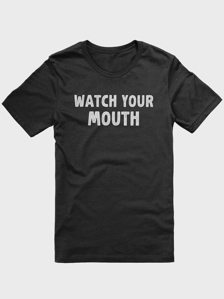 Funny Saying Sarcastic Watch Your Mouth T-Shirt product image (1)