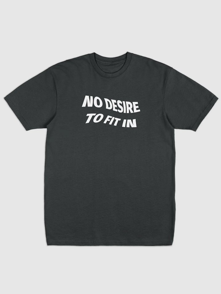 NO DESIRE TO FIT IN Tee product image (1)