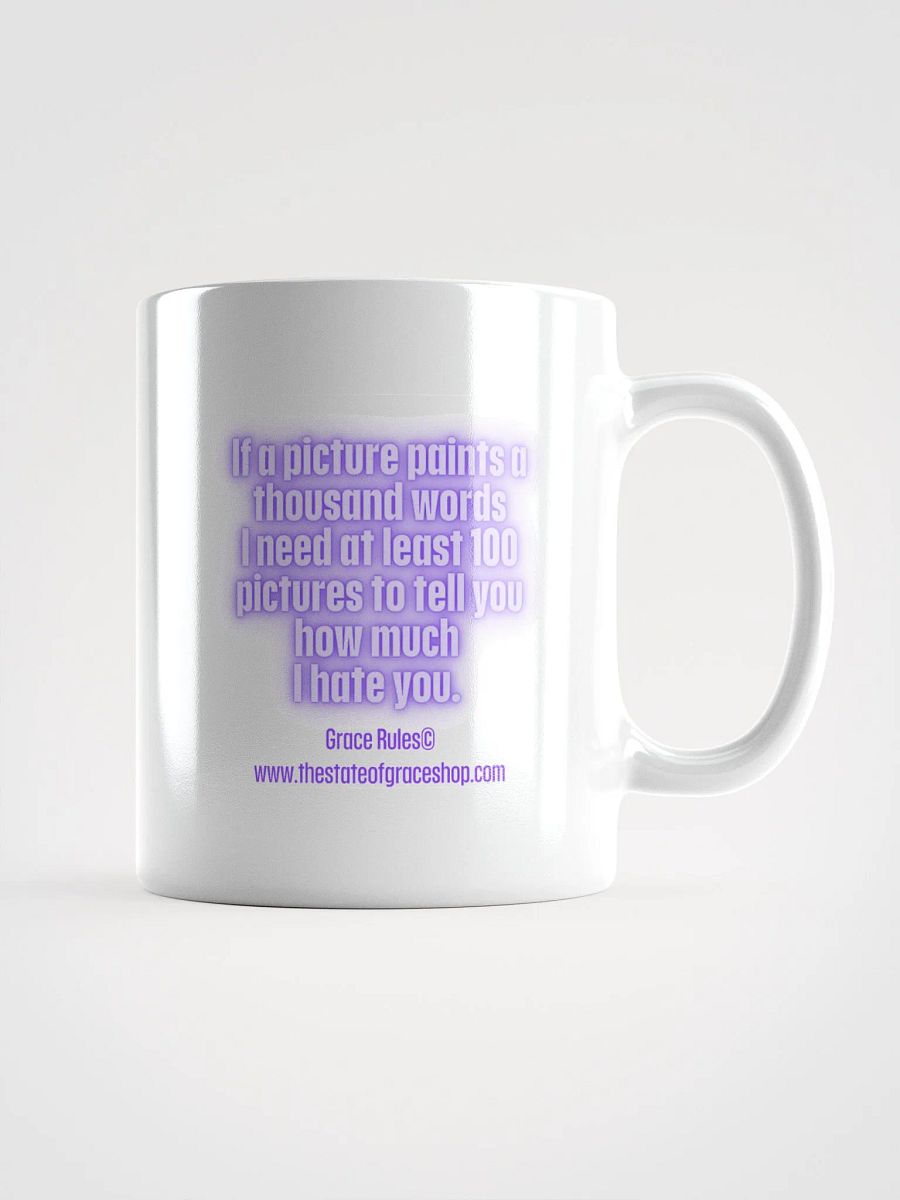 FUNNY MUGS 4 U “If a picture paints a thousand words I need at least 100 pictures to tell you how much I hate you” product image (1)