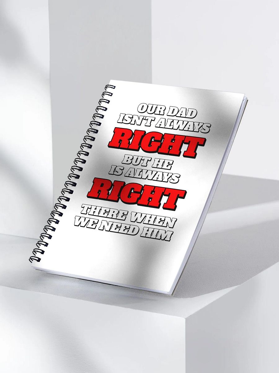 Our Dad Isn't Always Right But He Is Always Right There When We Need Him Spiral Notebook product image (3)