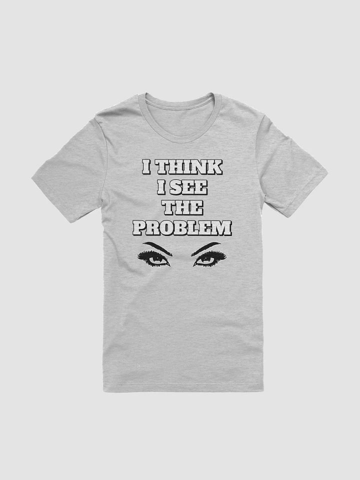 I Think I See The Problem T-shirt product image (4)