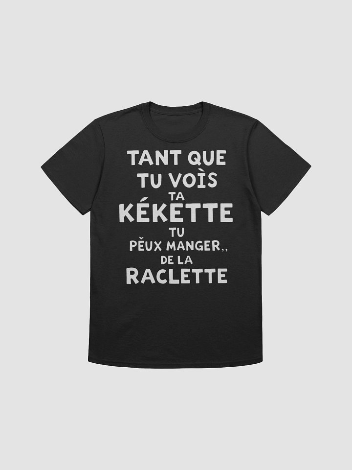 Tant que tu vois ta kekette tu peux manger de la raclette product image (15)