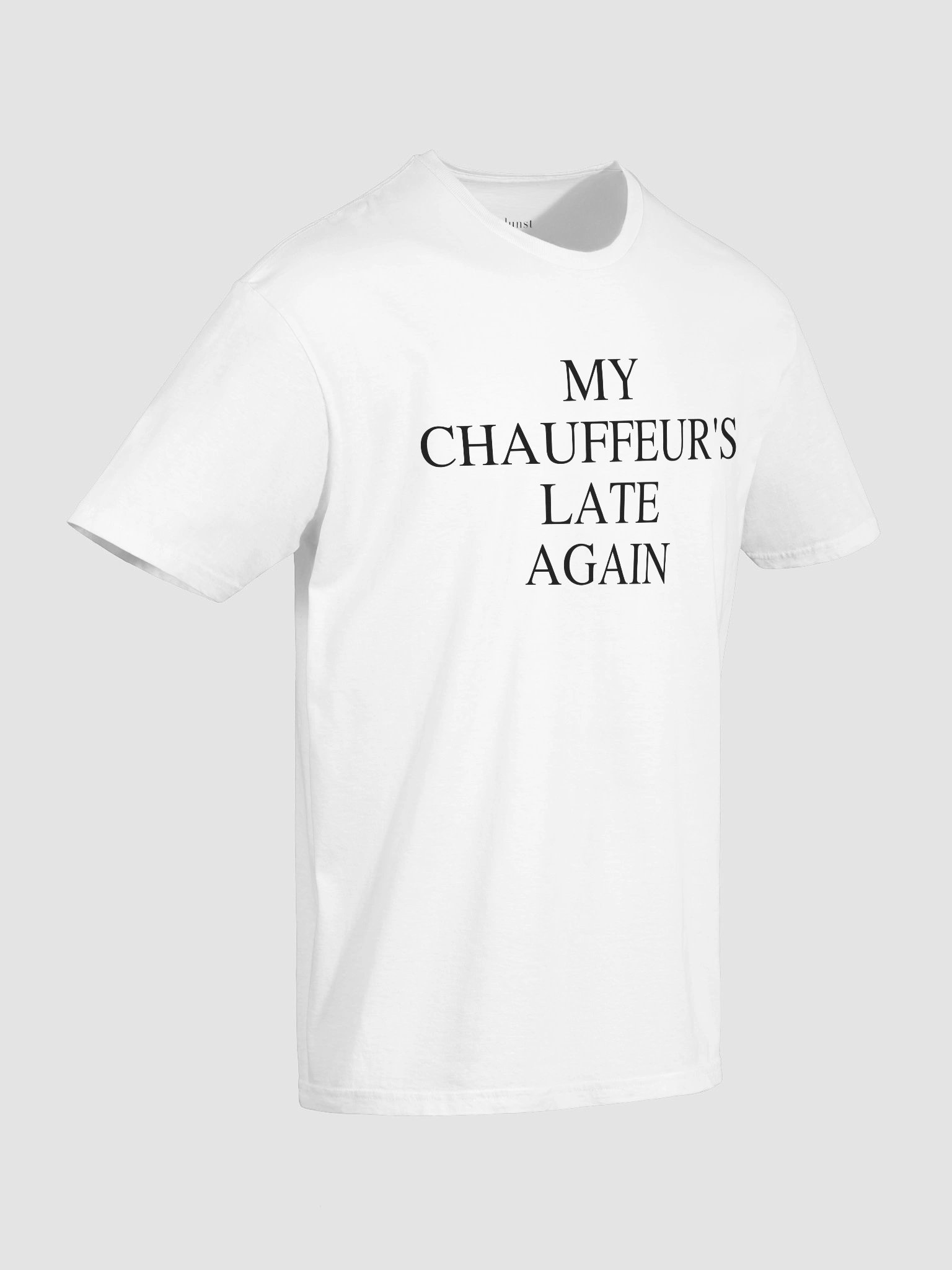 "My Chauffer's Late Again" Slogan T-Shirt product image (6)