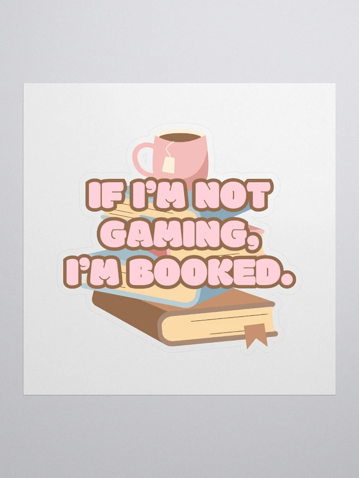 If I'm Not Gaming I'm Booked Sticker product image (3)