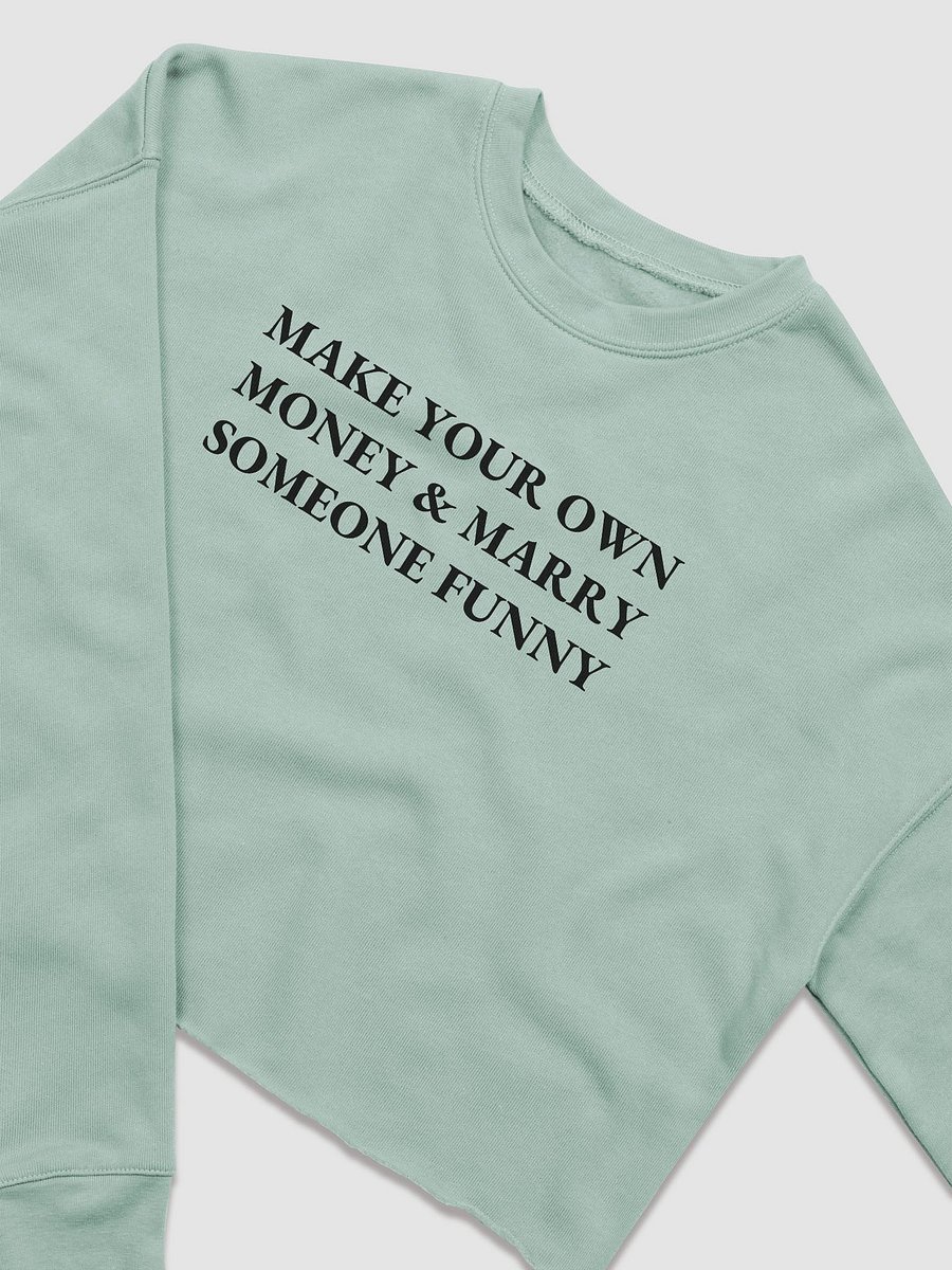 MAKE YOUR OWN MONEY & MARRY SOMEONE FUNNY Fleece Crop Sweatshirt product image (3)