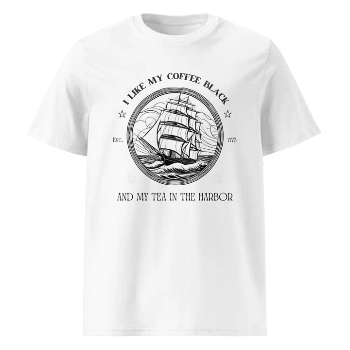 I Like My Coffee Black & My Tea In The Harbor 1773 - Organic Cotton T-Shirt Unisex product image (1)